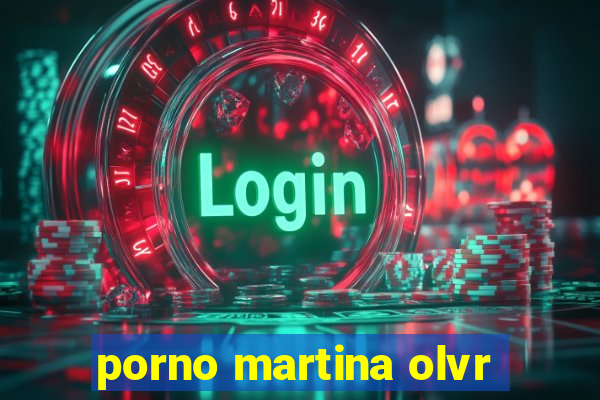 porno martina olvr